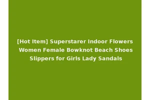 [Hot Item] Superstarer Indoor Flowers Women Female Bowknot Beach Shoes Slippers for Girls Lady Sandals