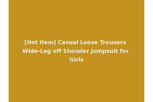 [Hot Item] Casual Loose Trousers Wide-Leg off Shouder Jumpsuit for Girls
