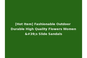 [Hot Item] Fashionable Outdoor Durable High Quality Flowers Women's Slide Sandals