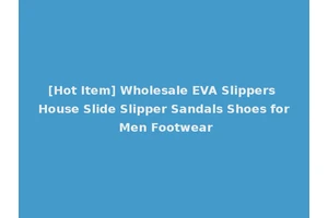 [Hot Item] Wholesale EVA Slippers House Slide Slipper Sandals Shoes for Men Footwear
