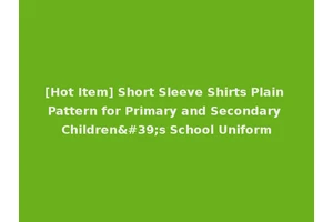 [Hot Item] Short Sleeve Shirts Plain Pattern for Primary and Secondary Children's School Uniform