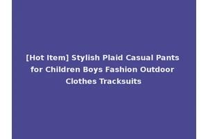 [Hot Item] Stylish Plaid Casual Pants for Children Boys Fashion Outdoor Clothes Tracksuits