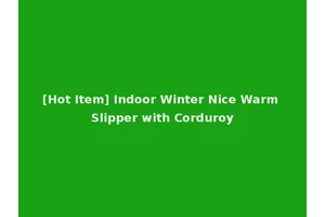 [Hot Item] Indoor Winter Nice Warm Slipper with Corduroy