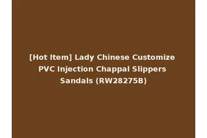 [Hot Item] Lady Chinese Customize PVC Injection Chappal Slippers Sandals (RW28275B)