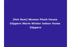 [Hot Item] Women Plush House Slippers Warm Winter Indoor Home Slippers