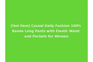 [Hot Item] Casual Daily Fashion 100% Ramie Long Pants with Elastic Waist and Pockets for Women
