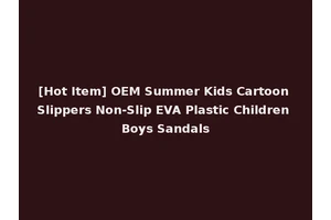 [Hot Item] OEM Summer Kids Cartoon Slippers Non-Slip EVA Plastic Children Boys Sandals