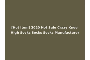 [Hot Item] 2020 Hot Sale Crazy Knee High Socks Socks Socks Manufacturer