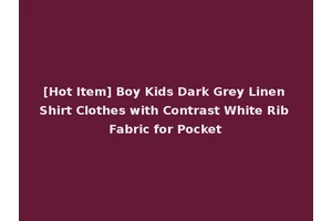 [Hot Item] Boy Kids Dark Grey Linen Shirt Clothes with Contrast White Rib Fabric for Pocket