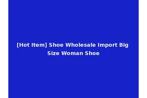 [Hot Item] Shoe Wholesale Import Big Size Woman Shoe