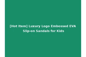 [Hot Item] Luxury Logo Embossed EVA Slip-on Sandals for Kids