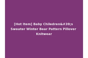 [Hot Item] Baby Chiledren's Sweater Winter Bear Pattern Pillover Knitwear