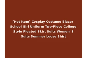 [Hot Item] Cosplay Costume Blazer School Girl Uniform Two-Piece College Style Pleated Skirt Suits Women′ S Suits Summer Loose Shirt