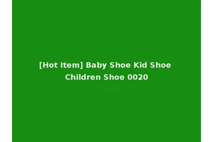 [Hot Item] Baby Shoe Kid Shoe Children Shoe 0020