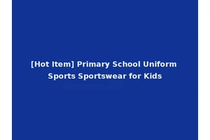 [Hot Item] Primary School Uniform Sports Sportswear for Kids