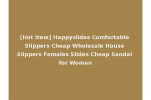 [Hot Item] Happyslides Comfortable Slippers Cheap Wholesale House Slippers Females Slides Cheap Sandal for Woman