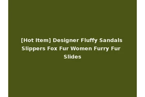 [Hot Item] Designer Fluffy Sandals Slippers Fox Fur Women Furry Fur Slides