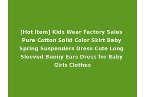 [Hot Item] Kids Wear Factory Sales Pure Cotton Solid Color Skirt Baby Spring Suspenders Dress Cute Long Sleeved Bunny Ears Dress for Baby Girls Clothes