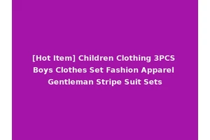 [Hot Item] Children Clothing 3PCS Boys Clothes Set Fashion Apparel Gentleman Stripe Suit Sets