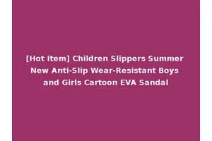 [Hot Item] Children Slippers Summer New Anti-Slip Wear-Resistant Boys and Girls Cartoon EVA Sandal