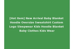 [Hot Item] New Arrival Baby Blanket Hoodie Oversize Sweatshirt Custom Logo Sleepwear Kids Hoodie Blanket Baby Clothes Kids Wear