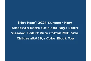 [Hot Item] 2024 Summer New American Retro Girls and Boys Short Sleeved T-Shirt Pure Cotton MID Size Children's Color Block Top