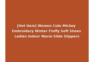 [Hot Item] Women Cute Mickey Embroidery Winter Fluffy Soft Shoes Ladies Indoor Warm Slide Slippers