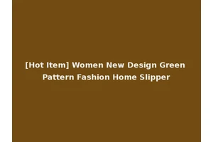[Hot Item] Women New Design Green Pattern Fashion Home Slipper