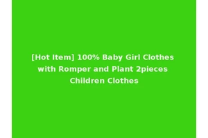 [Hot Item] 100% Baby Girl Clothes with Romper and Plant 2pieces Children Clothes