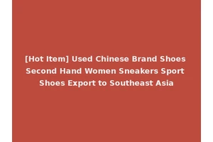 [Hot Item] Used Chinese Brand Shoes Second Hand Women Sneakers Sport Shoes Export to Southeast Asia