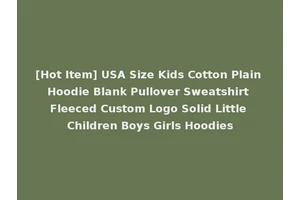 [Hot Item] USA Size Kids Cotton Plain Hoodie Blank Pullover Sweatshirt Fleeced Custom Logo Solid Little Children Boys Girls Hoodies
