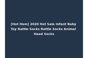 [Hot Item] 2020 Hot Sale Infant Baby Toy Rattle Socks Rattle Socks Animal Head Socks