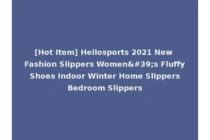 [Hot Item] Hellosports 2021 New Fashion Slippers Women's Fluffy Shoes Indoor Winter Home Slippers Bedroom Slippers