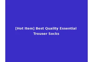 [Hot Item] Best Quality Essential Trouser Socks
