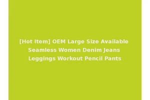 [Hot Item] OEM Large Size Available Seamless Women Denim Jeans Leggings Workout Pencil Pants