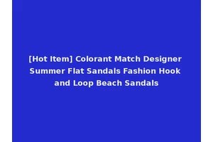 [Hot Item] Colorant Match Designer Summer Flat Sandals Fashion Hook and Loop Beach Sandals