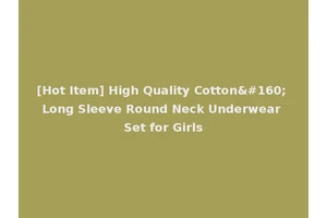 [Hot Item] High Quality Cotton  Long Sleeve Round Neck Underwear Set for Girls