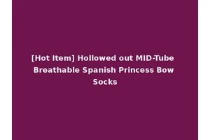 [Hot Item] Hollowed out MID-Tube Breathable Spanish Princess Bow Socks