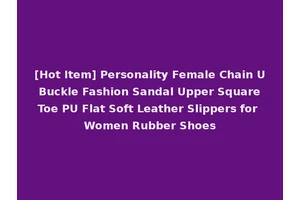 [Hot Item] Personality Female Chain U Buckle Fashion Sandal Upper Square Toe PU Flat Soft Leather Slippers for Women Rubber Shoes