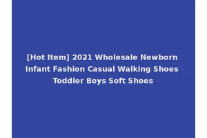 [Hot Item] 2021 Wholesale Newborn Infant Fashion Casual Walking Shoes Toddler Boys Soft Shoes