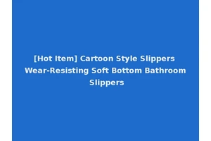 [Hot Item] Cartoon Style Slippers Wear-Resisting Soft Bottom Bathroom Slippers