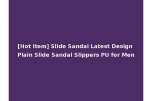 [Hot Item] Slide Sandal Latest Design Plain Slide Sandal Slippers PU for Men