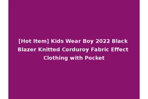[Hot Item] Kids Wear Boy 2022 Black Blazer Knitted Corduroy Fabric Effect Clothing with Pocket