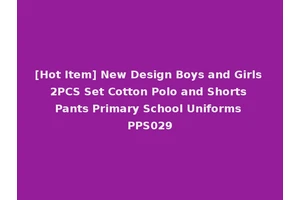 [Hot Item] New Design Boys and Girls 2PCS Set Cotton Polo and Shorts Pants Primary School Uniforms PPS029