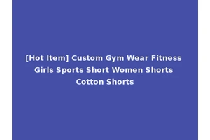 [Hot Item] Custom Gym Wear Fitness Girls Sports Short Women Shorts Cotton Shorts
