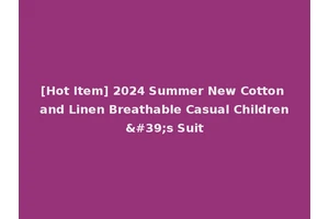 [Hot Item] 2024 Summer New Cotton and Linen Breathable Casual Children's Suit