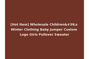 [Hot Item] Wholesale Children's Winter Clothing Baby Jumper Custom Logo Girls Pullover Sweater