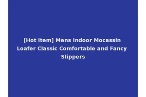 [Hot Item] Mens Indoor Mocassin Loafer Classic Comfortable and Fancy Slippers