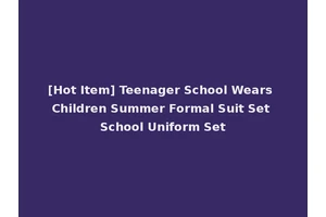 [Hot Item] Teenager School Wears Children Summer Formal Suit Set School Uniform Set