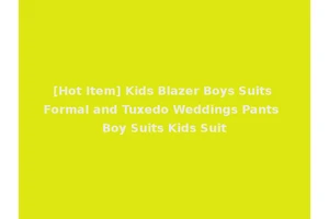 [Hot Item] Kids Blazer Boys Suits Formal and Tuxedo Weddings Pants Boy Suits Kids Suit